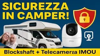 ANTIFURTO CAMPER - Blockshaft + Telecamera IMOU: Sicurezza Totale