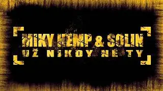 Miky Hemp & Solin - Už nikdy n&eacute; ty  - Prod. Pavel Baar