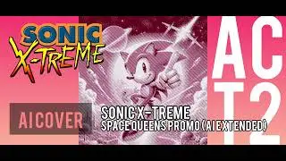 [AI COVER] ACT 2 - Sonic X-treme - Space Queens (AI extended cover)