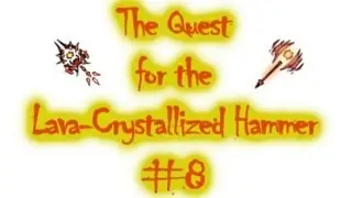 The Quest for the Lava-Crystallized Hammer #8