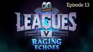 OSRS Leagues 5 - Raging Echoes League - Episode 13