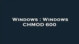 Windows : Windows CHMOD 600