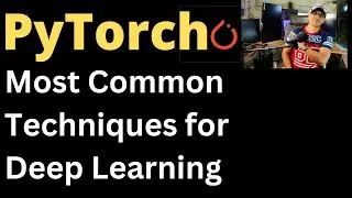 PyTorch Most Common Techniques for Deep Learning | Data Science | Machine Learning