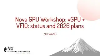Мастер-класс Nova GPU: vGPU + VFIO: текущее состояние и планы на 2026 год - Чжи Ван