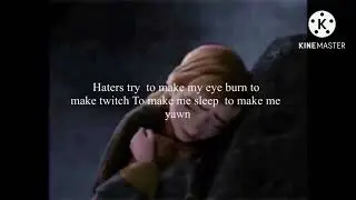 Haters try  to make my eye burn to make twitch To make me sleep  to make me yawn
