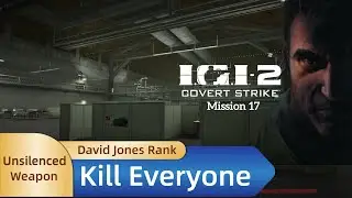 IGI 2 - Mission 17丨Kill Everyone丨Unsilenced Weapon丨David Jones Rank