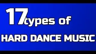 17 Types of Hard Dance Music.