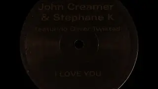 John Creamer & Stephane K. ‎– I Love You (Hybrid's Claustrophobic Remix)
