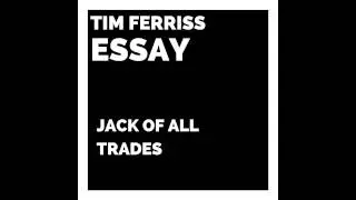 Tim Ferriss Essay - Jack of All Trades