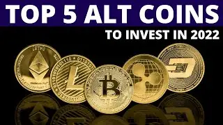 Top 5 Alt Coins To Invest In 2022