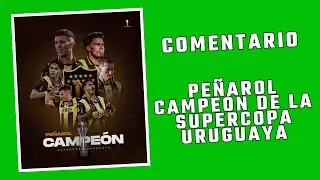 COMENTARIO PEÑAROL NACIONAL. PEÑAROL CAMPEÓN DE LA SUPERCOPA.