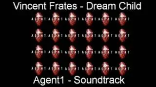 Agent1 - Soundtrack (Vincent Frates - Dream Child)