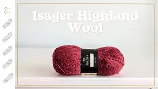 Isager Highland Wool Yarn Review - Untwisted Threads