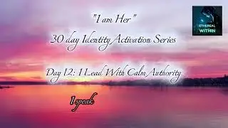 Day 12 | I Lead With Calm Authority &mdash; Identity Activation Affirmations | Ethereal Within