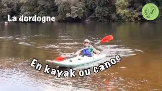 La Dordogne en kayak ou canoë!