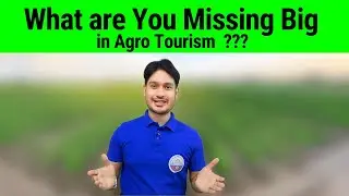 Agri Tourism - What are You Missing Big in Agro Tourism ?