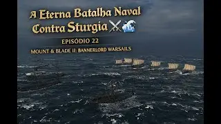 A Eterna Batalha Naval Contra a Sturgia 🌊⚔️ | Mount & Blade II: Bannerlord War Sails – Ep. 22