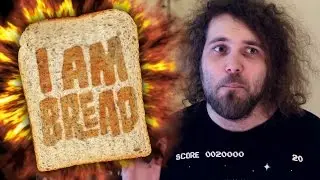 I am Bread - My body is bready.