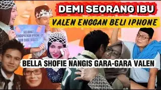 ALASAN VALEN TAK BELI IPHONE BIKIN BELLA SHOFIE NANGIS SESENGGUKAN | ANWAR BAB PUJI ATTITUDE VALEN