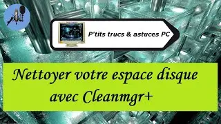 [Tuto informatique #Vid&eacute;o N&deg;459] Nettoyer votre espace disque avec Cleanmgr+-Voix-Off-fr