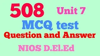 508 , Unit 7 D.El.Ed Swayam MCQ test answer,