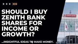 Should I Buy Zenith Bank Shares for Income or Growth? WATCH THIS  NOW