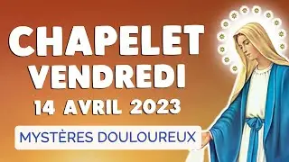 🙏 CHAPELET VENDREDI 14 AVRIL 2023 🙏 Myst&egrave;res Douloureux Pri&egrave;re Matin et Soir