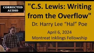 VIDEO of C.S. Lewis Writing from the Overflow (Hal Poe) - recorded lecture (*FIXED AUDIO)