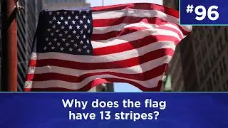 Q96: Why does the flag have 13 stripes?