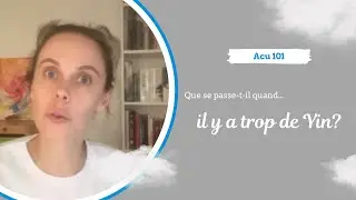 Acupuncture 101 - Que se passe-t-il quand il y a trop de Yin?