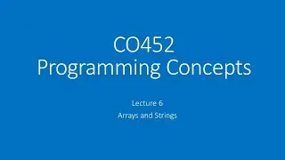 2021 CO452 Lecture 6 - Arrays and Strings