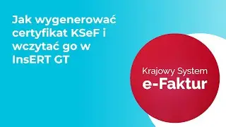 Jak wygenerować certyfikat KSeF i wczytać go w InsERT GT