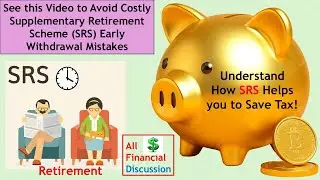 How Supplementary Retirement Scheme (SRS) Helps You to Save Tax! Avoid Early Withdrawal Mistakes.
