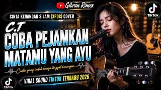C.T COBA PEJAMKAN MATAMU YANG AYU • CINTA KENANGAN SILAM (XPDC) COVER | VIRAL TIKTOK TERBARU 2026
