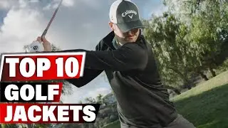 Best Golf Jacket In 2025 - Top 10 New Golf Jackets Review