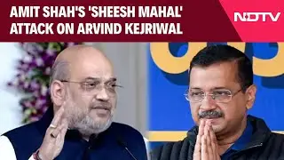 Sheesh Mahal Kejriwal House | After PM Modi, Amit Shah's 'Sheesh Mahal' Attack On Arvind Kejriwal