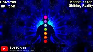 Universal Intuition Meditation for Shifting Reality