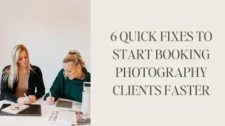 6 Quick Fixes to Start Booking Photography Clients Faster