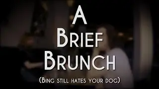 A Brief Brunch (Bing Still Hates Your Dog) &brvbar; Harvey McDonald ft. Christopher Bingham and MandyCeline