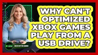 Why Can't Optimized Xbox Games Play From A USB Drive?