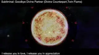 Goodbye Divine Partner/Twin Flame (Subliminal for Releasing completely)