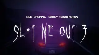 nle choppa, carey washington - sl*t me out 3 [ sped up ] lyrics