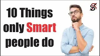 10 Things only Smart people do