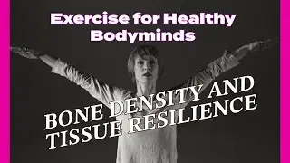 Exercise - Bone Density and Tissue Resilience