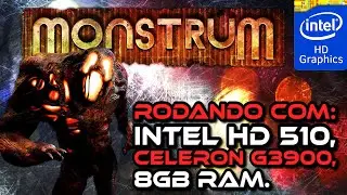 Monstrum, Rodando com Intel HD Graphics 510!