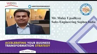 Mr. Malay Upadhyay, Sales Engineering Sophos India at 19th InfoTech Forum 2021