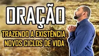 ORAÇÃO DE ATIVAÇÃO PARA NOVOS CICLOS DE VIDA - CICLOS DE: CURAS, LIBERTAÇÃO, PROSPERIDADE E MILAGRES