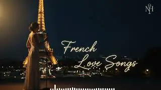 French Love Songs After Midnight | Romantic Music from Paris for the Heart