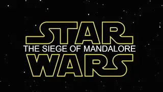 Star Wars: The Siege of Mandalore - Title Crawl