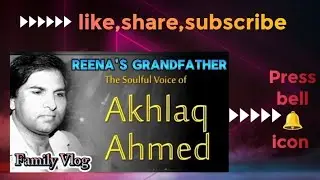 Akhlaq Ahmed family (Family Vlog)                                 (Reena's grandfather)